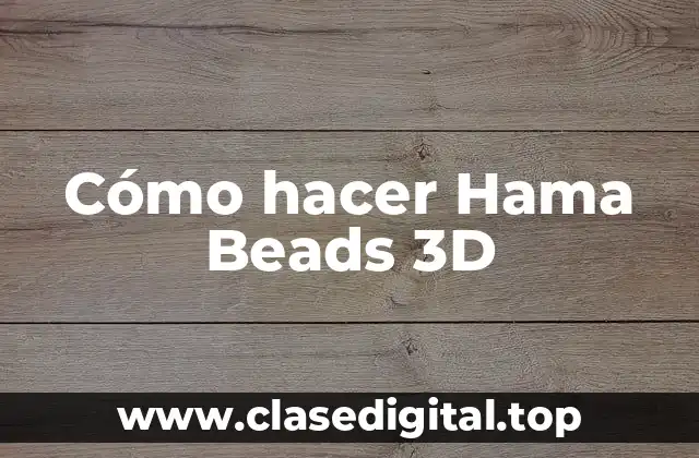 Cómo hacer Hama Beads 3D