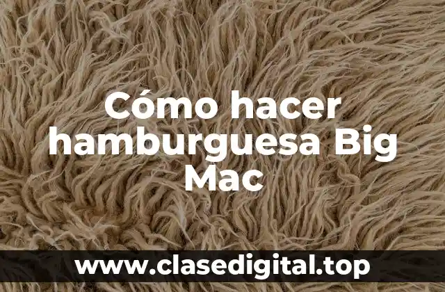 Cómo hacer hamburguesa Big Mac