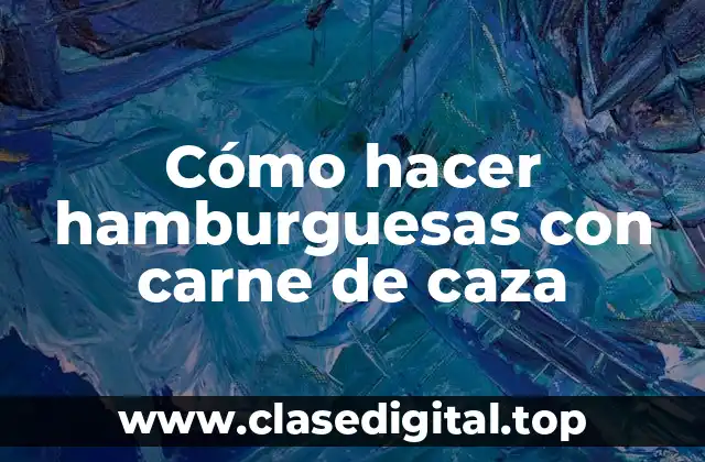 Cómo hacer hamburguesas con carne de caza