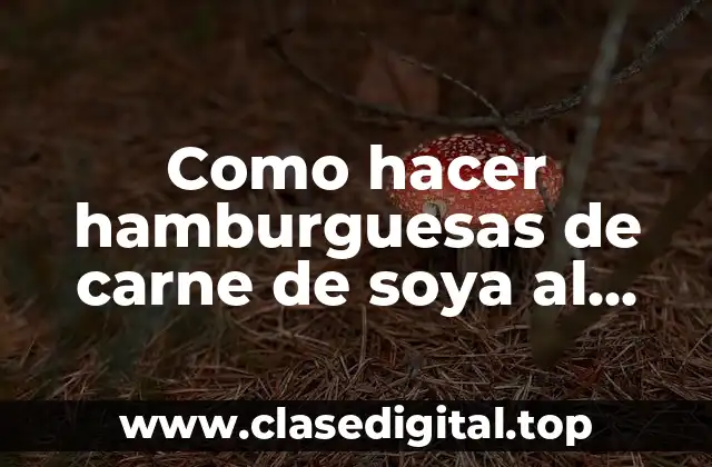 Como hacer hamburguesas de carne de soya al horno