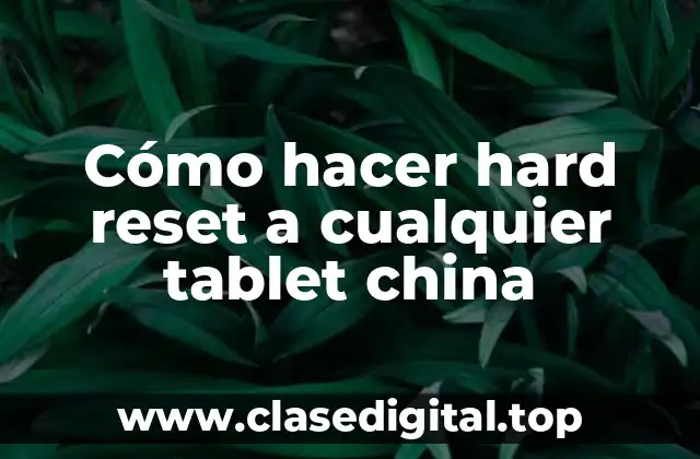 Cómo hacer hard reset a cualquier tablet china