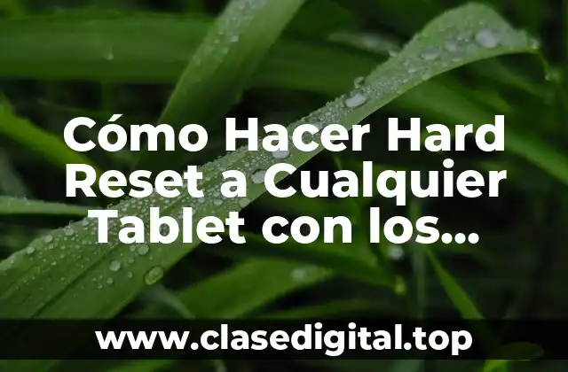 Cómo Hacer Hard Reset a Cualquier Tablet con los Botones