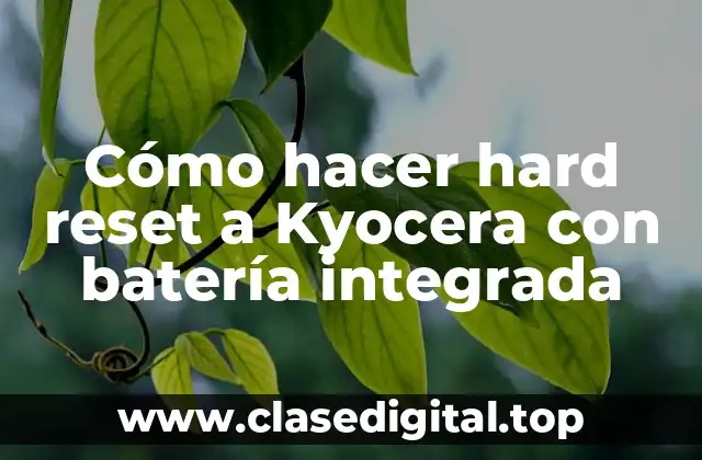 Cómo hacer hard reset a Kyocera con batería integrada