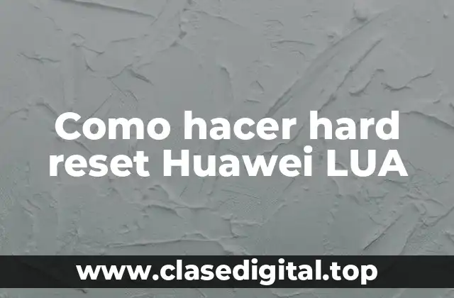 Como hacer hard reset Huawei LUA
