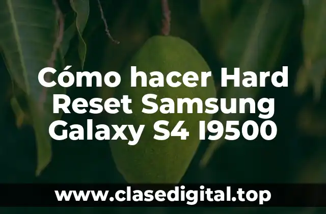Cómo hacer Hard Reset Samsung Galaxy S4 I9500