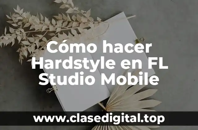 Cómo hacer Hardstyle en FL Studio Mobile