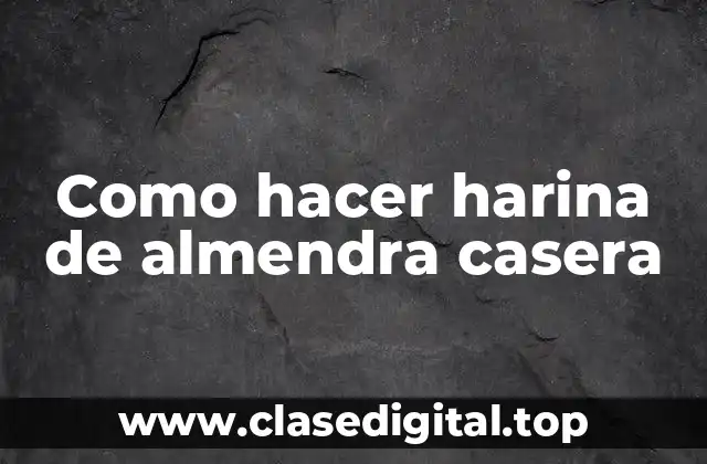 Como hacer harina de almendra casera