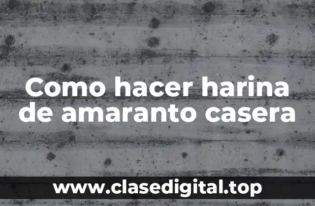 ¿Qué es la harina de amaranto y para qué sirve?