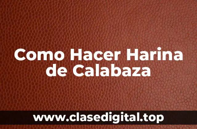 ¿Qué es la Harina de Calabaza y Para Qué Sirve?