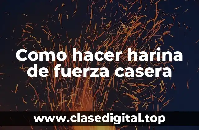 Como hacer harina de fuerza casera