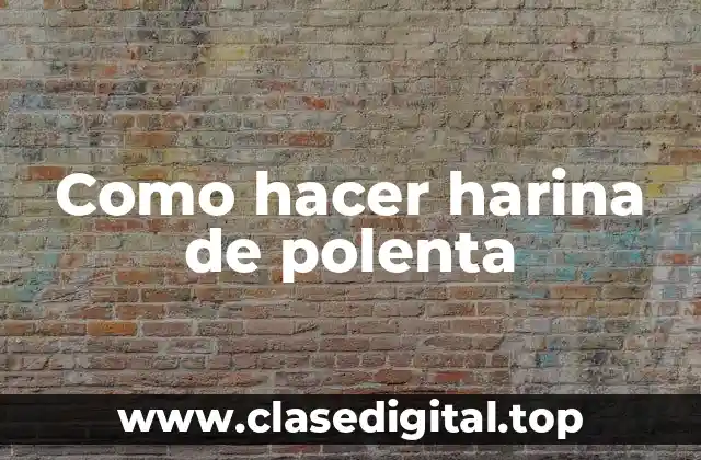 Como hacer harina de polenta