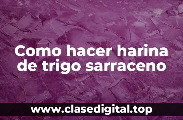Como hacer harina de trigo sarraceno