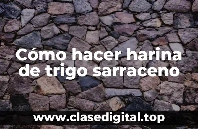 ¿Qué es la harina de trigo sarraceno y para qué sirve?