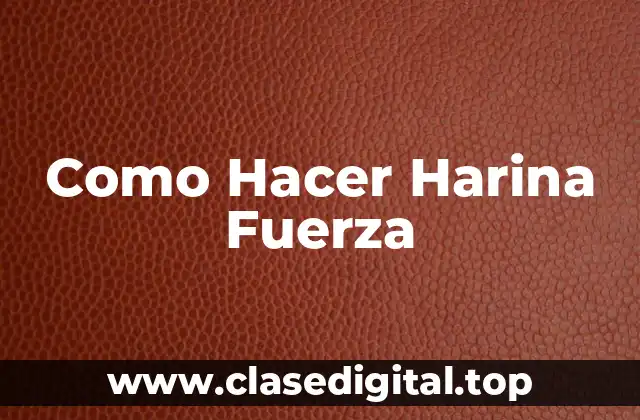 Como Hacer Harina Fuerza