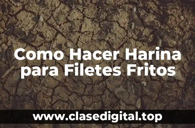 Como Hacer Harina para Filetes Fritos