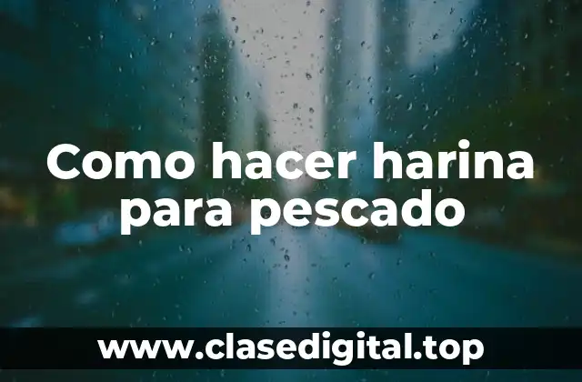 Como hacer harina para pescado