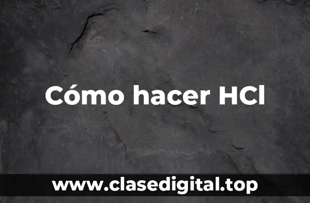 Cómo hacer HCl