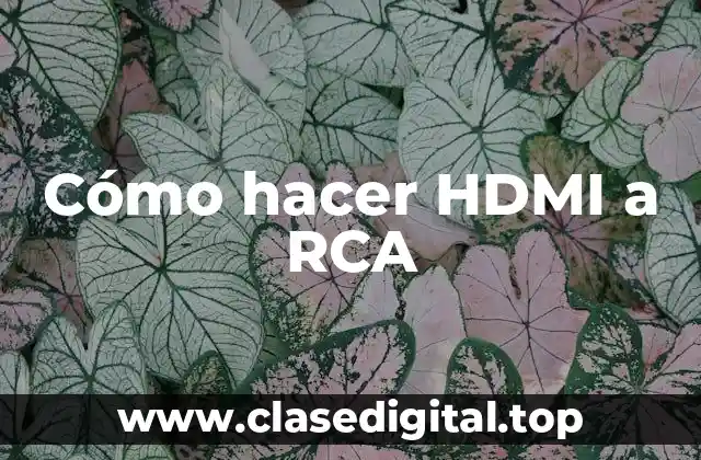 Cómo hacer HDMI a RCA