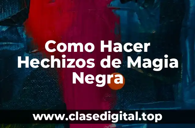 Como Hacer Hechizos de Magia Negra