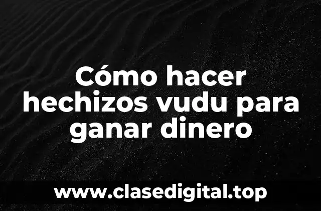 Cómo hacer hechizos vudu para ganar dinero