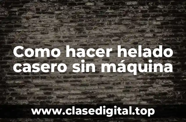 Como hacer helado casero sin máquina