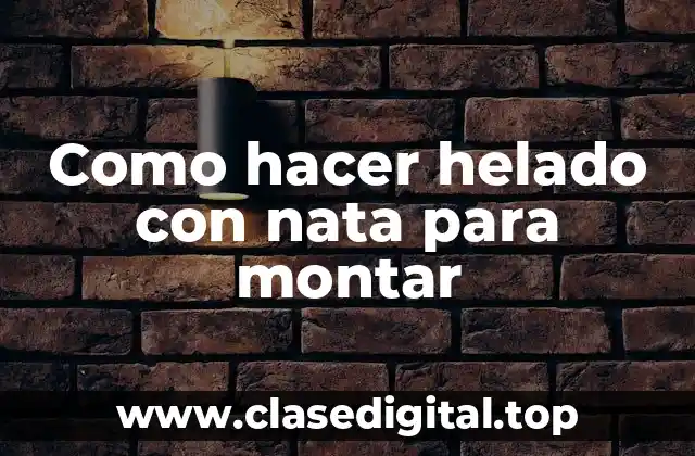 Como hacer helado con nata para montar