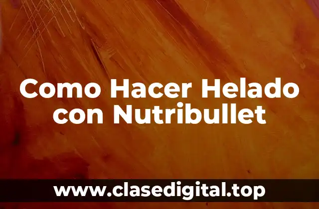 Como Hacer Helado con Nutribullet