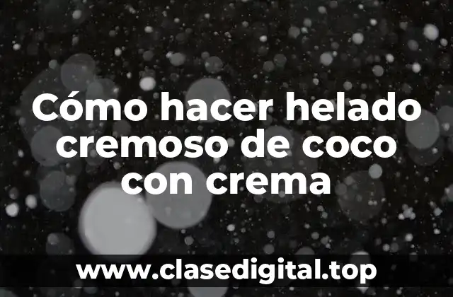 Cómo hacer helado cremoso de coco con crema