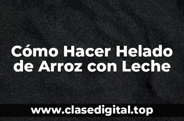 ¿Qué es el Helado de Arroz con Leche?