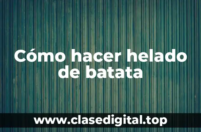 Cómo hacer helado de batata