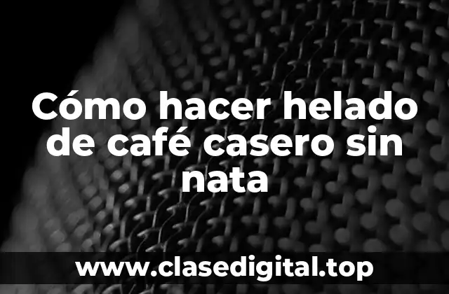 Cómo hacer helado de café casero sin nata