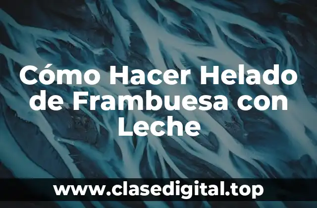 Cómo Hacer Helado de Frambuesa con Leche