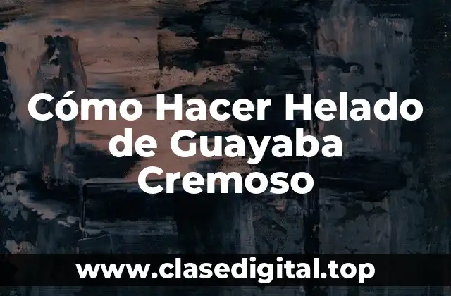 Cómo Hacer Helado de Guayaba Cremoso