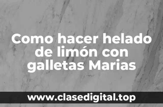 Como hacer helado de limón con galletas Marias