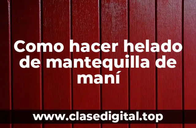 Como hacer helado de mantequilla de maní