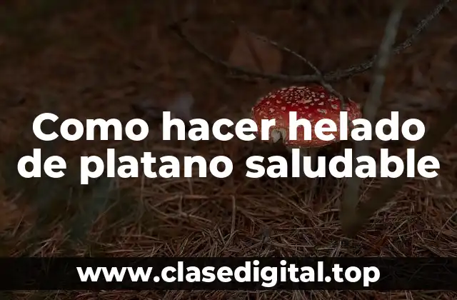 Como hacer helado de platano saludable