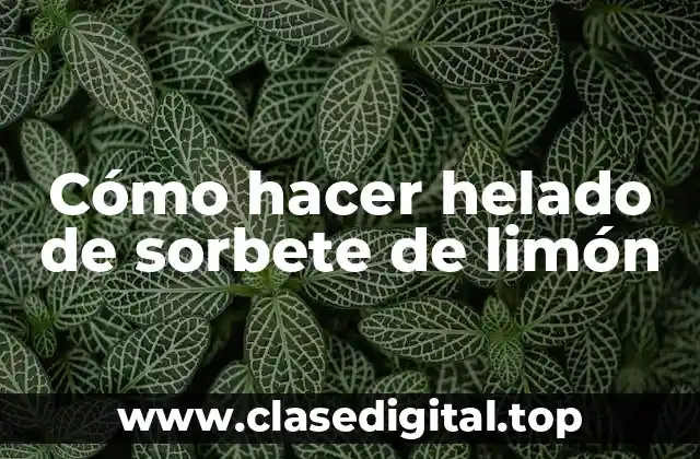 Cómo hacer helado de sorbete de limón