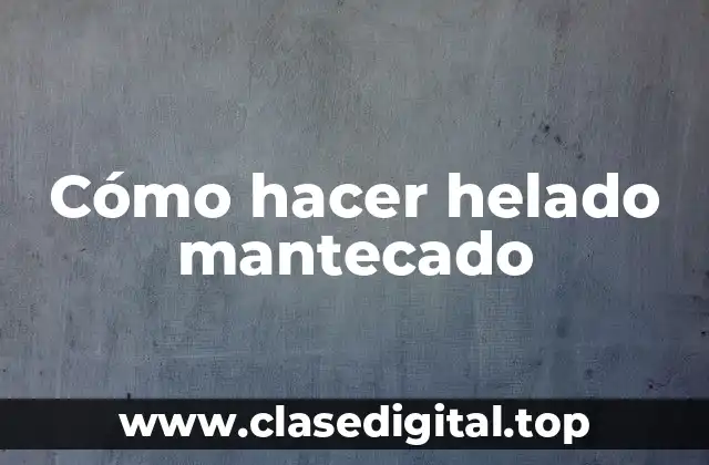 Cómo hacer helado mantecado