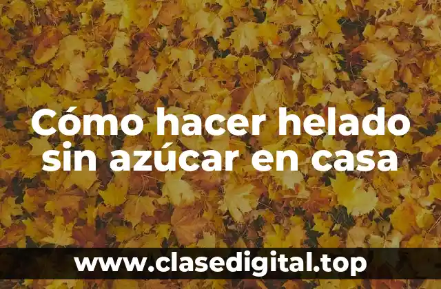Cómo hacer helado sin azúcar en casa