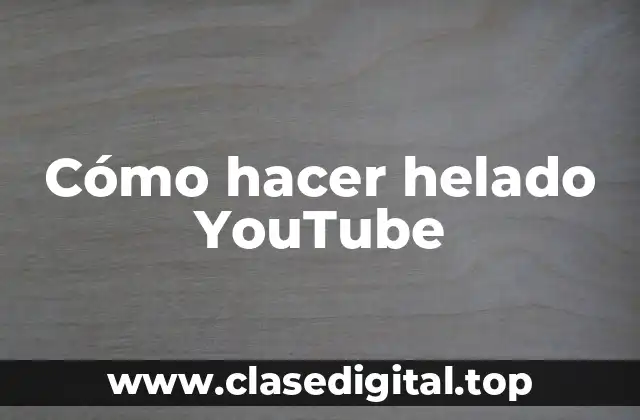 Cómo hacer helado YouTube