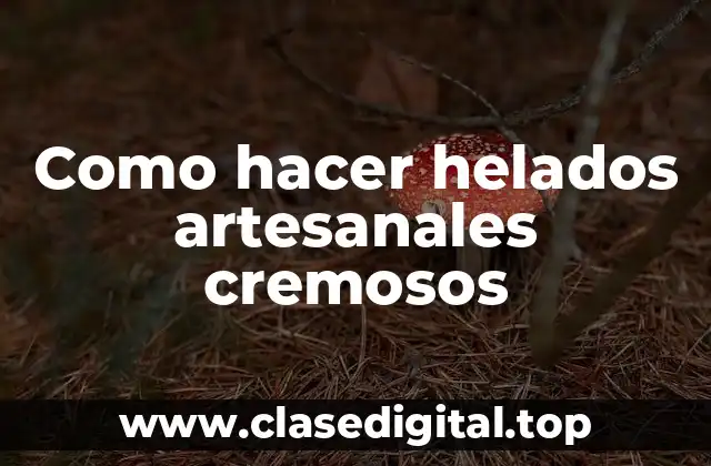 Como hacer helados artesanales cremosos
