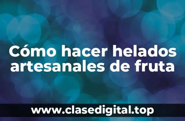Cómo hacer helados artesanales de fruta