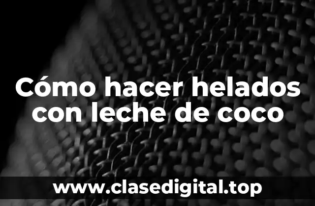 Cómo hacer helados con leche de coco