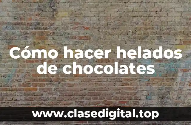Cómo hacer helados de chocolates