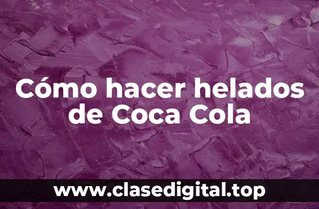 Cómo hacer helados de Coca Cola
