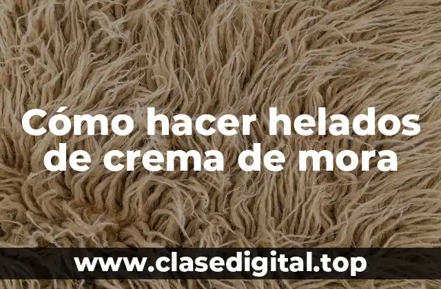 Cómo hacer helados de crema de mora