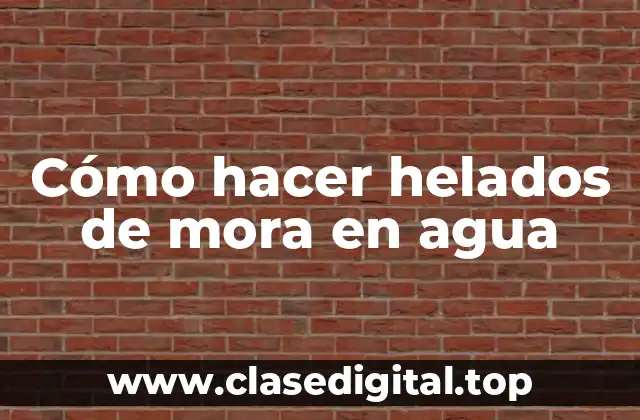 Cómo hacer helados de mora en agua