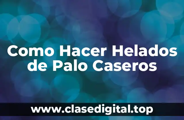 Como Hacer Helados de Palo Caseros