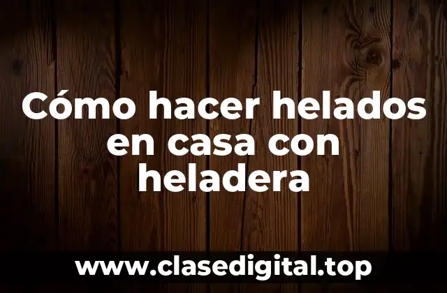 Cómo hacer helados en casa con heladera