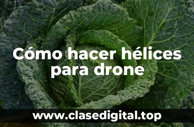 Cómo hacer hélices para drone